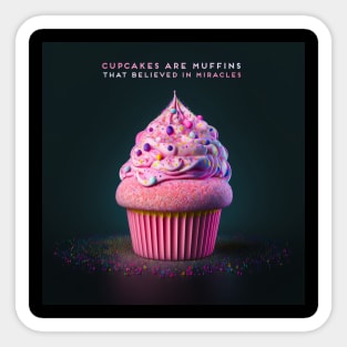 Cupcakes are muffins that believed in miracles Sticker